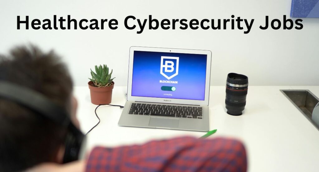 Healthcare Cybersecurity Jobs: A Growing Opportunity to Protect Sensitive Data